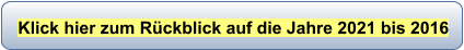 Klick hier zum Rückblick auf die Jahre 2021 bis 2016